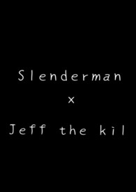 Slender man x Jeff the killer. 同人。