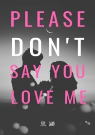 Please don't say you love me