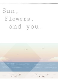 Sun, Flowers, and you.